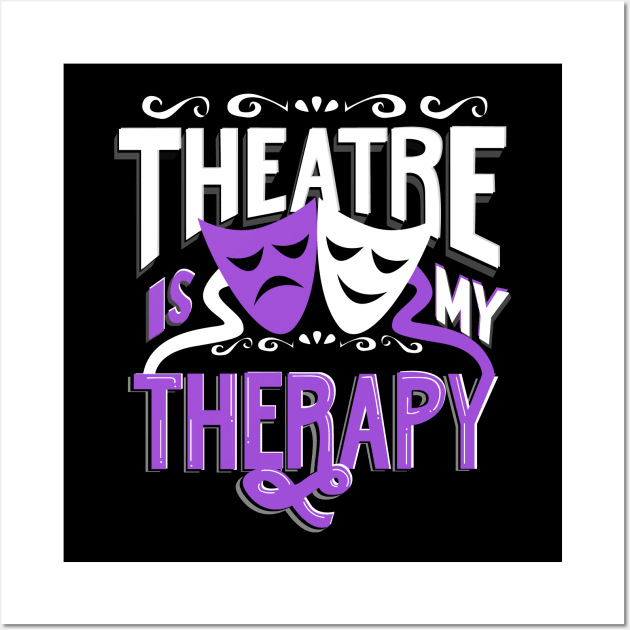 Theatre is My Therapy Wall Art by KsuAnn